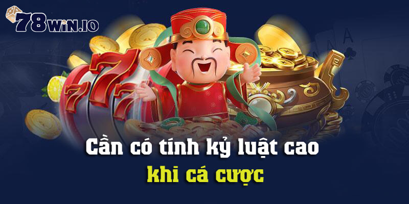 Cần có tính kỷ luật cao khi cá cược