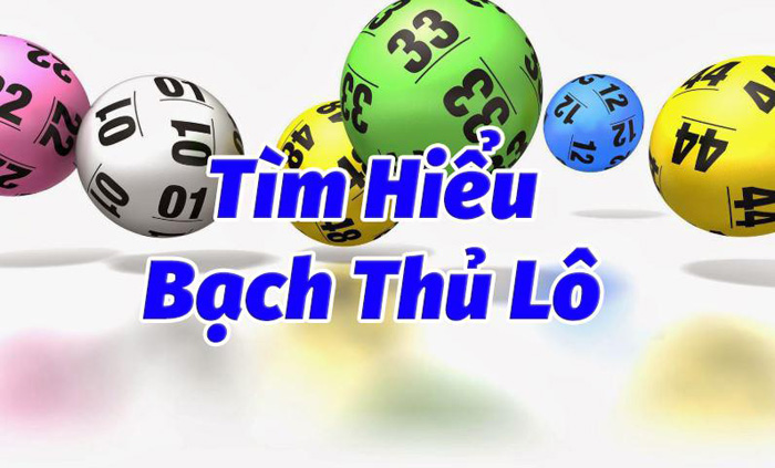 tìm hiểu về bạch thủ lô