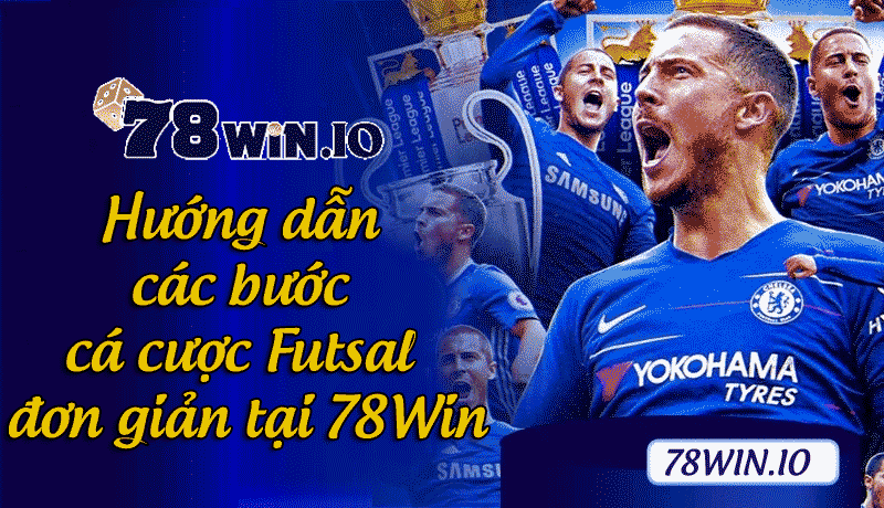 hướng dẫn các bước cá cược futsal đơn giản tại 78win