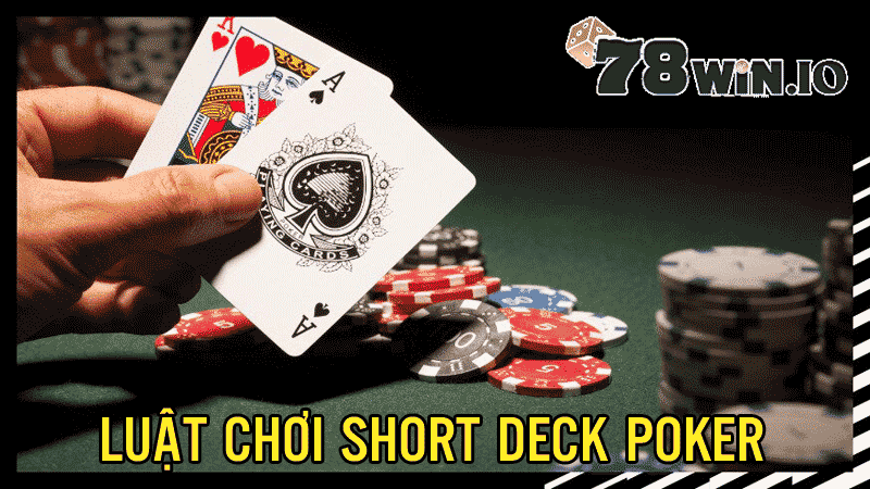 luật chơi short deck poker chi tiết