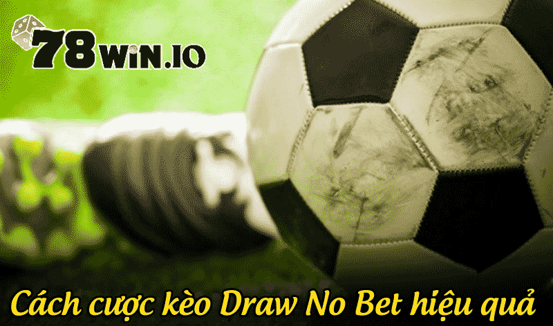 cách cược kèo draw no bet hiệu quả