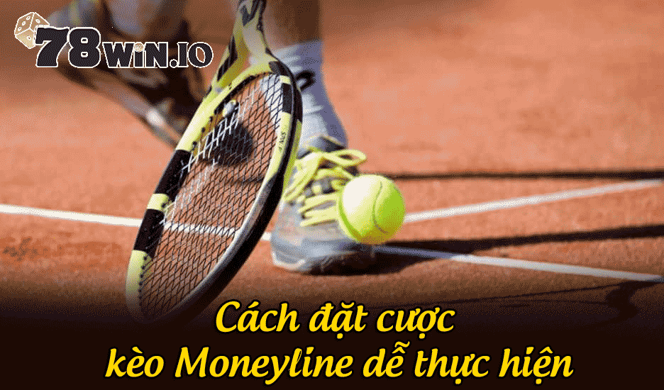 Cách đặt cược kèo Moneyline dễ thực hiện