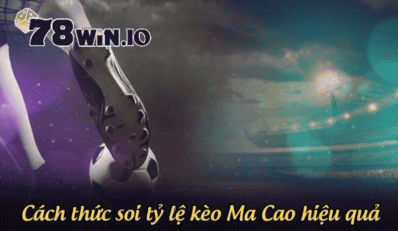 Cách thức soi tỷ lệ kèo Ma Cao hiệu quả