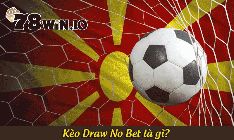 Kèo Draw No Bet là gì?