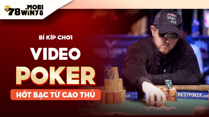 Bí kíp chơi Video Poker hốt bạc từ cao thủ