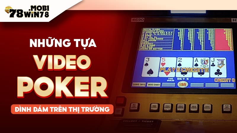 Những tựa Video Poker đình đám trên thị trường